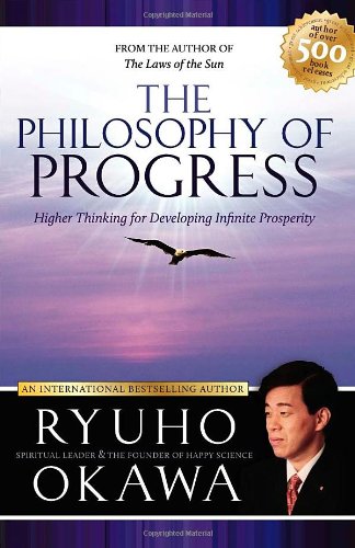 The Philosophy of Progress: Higher Thinking for Developing Infinite Prosperity (9781590560570) by Ryuho Okawa