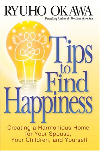 Tips To Find Happiness: Creating A Harmonious Home For Your Spouse, Your Children, and Yourself (9781590560808) by Okawa, Ryuho