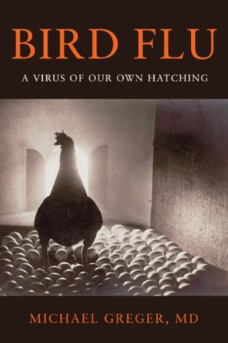 Bird Flu : A Virus of Our Own Hatching - Greger, Michael