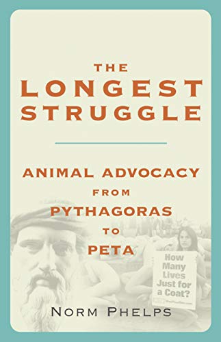 Stock image for The Longest Struggle : Animal Advocacy from Pythagoras to PETA for sale by Better World Books