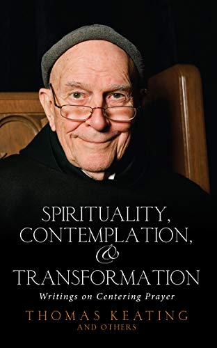 Spirituality, Contemplation, and Transformation: Writings on Centering Prayer (9781590561102) by Keating, Thomas