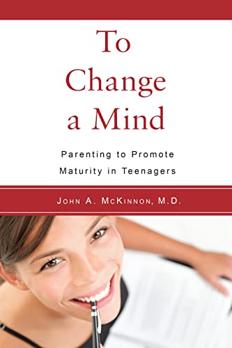 Beispielbild fr To Change a Mind : Parenting to Promote Maturity in Teenagers zum Verkauf von Better World Books