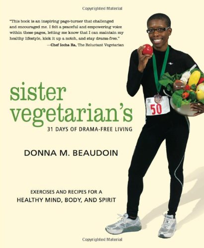 Stock image for Sister Vegetarian's 31 Days of Drama-Free Living : Exercises and Recipes for a Healthy Mind, Body, and Spirit for sale by Better World Books