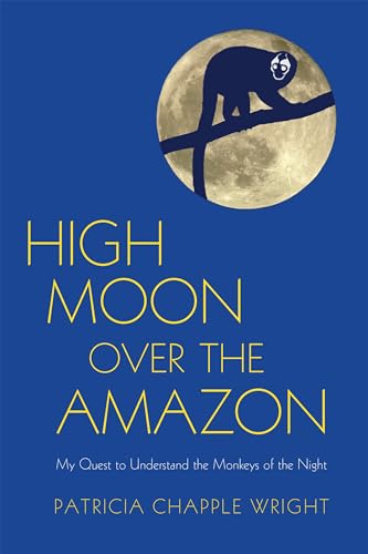 9781590564806: High Moon Over the Amazon: My Quest to Understand the Monkeys of the Night