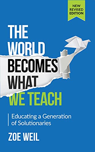 Beispielbild fr The World Becomes What We Teach: Educating a Generation of Solutionaries zum Verkauf von SecondSale