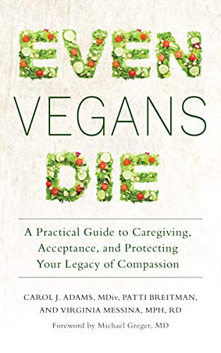 Stock image for Even Vegans Die: A Practical Guide to Caregiving, Acceptance, and Protecting Your Legacy of Compassion for sale by SecondSale