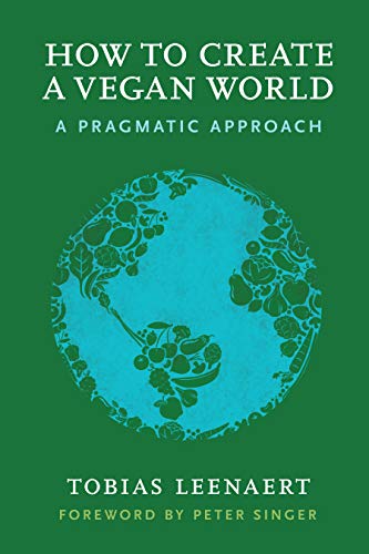 Beispielbild fr How to Create a Vegan World: A Pragmatic Approach zum Verkauf von Reuseabook