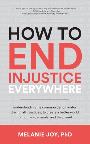 9781590566862: How to End Injustice Everywhere: Understanding the Common Denominator Driving All Injustices, to Create a Better World for Humans, Animals, and the Planet
