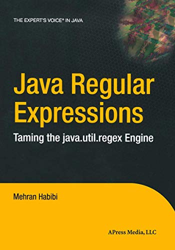 Java Regular Expressions Taming the java.util.regex Engine - Habibi, Mehran