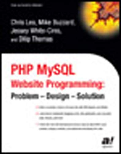 PHP MySQL Website Programming: Problem - Design - Solution (9781590591505) by Chris Lea; Mike Buzzard; Dilip Thomas; Jessey White-Cinis