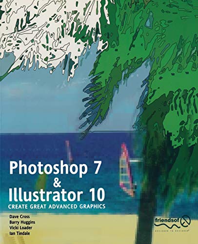 Photoshop 7 and Illustrator 10: Create Great Advanced Graphics (9781590591802) by Loader, Vicki; Cross, Dave; Huggins, Barry; Tindale, Ian