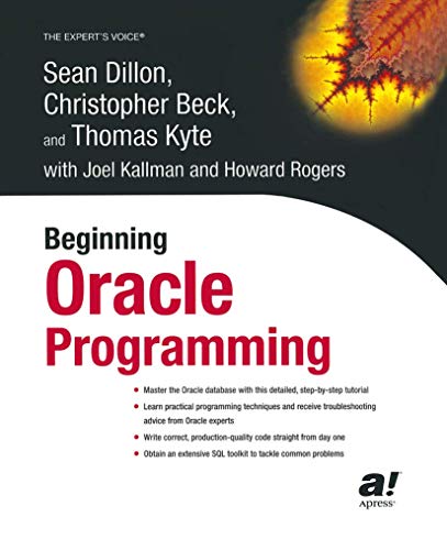 Beginning Oracle Programming (Expert's Voice) (9781590592861) by Sean Dillon; Christopher Beck; Thomas Kyte; Joel Kallman; Howard Rogers