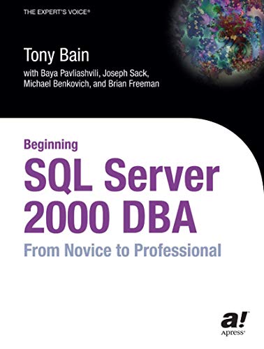 Beginning SQL Server 2000 DBA: From Novice to Professional (9781590592939) by Pavliashvili, Baya; Benkovich, Michael; Bain, Tony; Freeman, Brian; Sack, Joseph