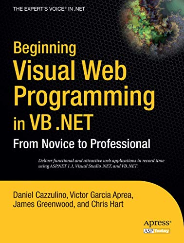 Beginning Visual Web Programming in VB .NET: From Novice to Professional (9781590593592) by Hart, Chris; Greenwood, James; Cazzulino, Daniel; Garcia Aprea, Victor