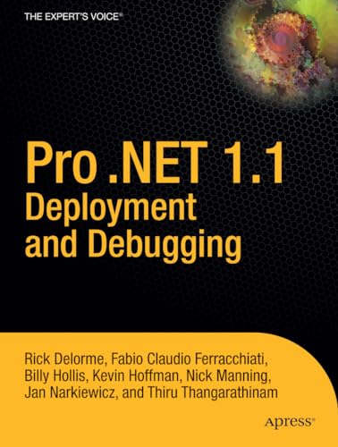 Pro .NET 1.1 Deployment and Debugging (Pro: From Professional to Expert) (9781590594537) by Rick Delorme Billy S. Hollis Fabio Claudio Ferracchiati