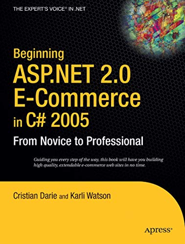 Beginning Asp .Net 2.0 E-Commerce In C++ 2005: From Novice To Professional
