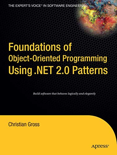 Foundations of Object-Oriented Programming Using .NET 2.0 Patterns (9781590595404) by Gross, Christian