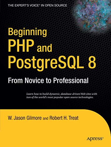 Beginning PHP and PostgreSQL 8: From Novice to Professional (Beginning: From Novice to Professional) (9781590595473) by Gilmore, W Jason; Treat, Robert H.