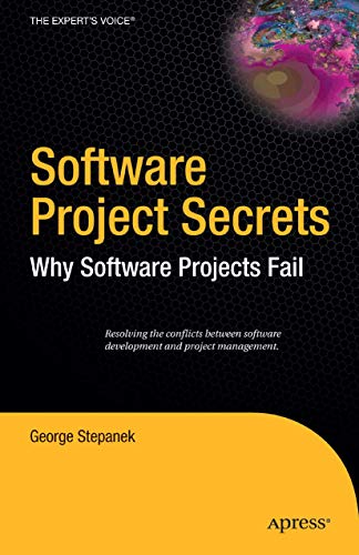 Software Project Secrets: Why Software Projects Fail (expert*s Voice)