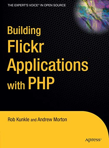 Building Flickr Applications with PHP (9781590596128) by Morton, Andrew; Kunkle, Rob