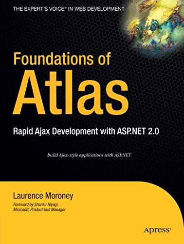 Stock image for Foundations of Atlas: Rapid Ajax Development with ASP.NET 2.0 for sale by Irish Booksellers