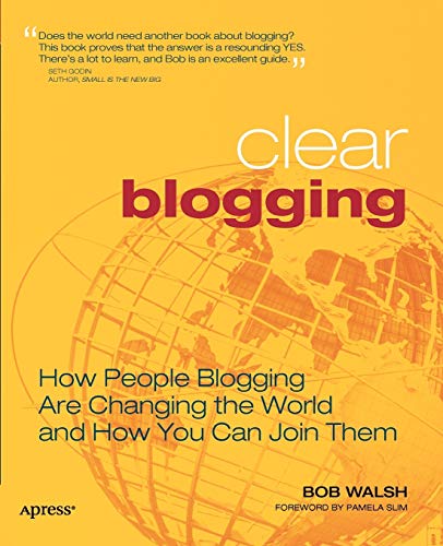 Beispielbild fr Clear Blogging : How People Blogging Are Changing the World and How You Can Join Them zum Verkauf von Better World Books