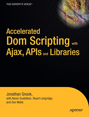 Accelerated DOM Scripting with Ajax, APIs, and Libraries (9781590597644) by Gustafson, Aaron; Snook, Jonathan; Webb, Dan; Langridge, Stuart