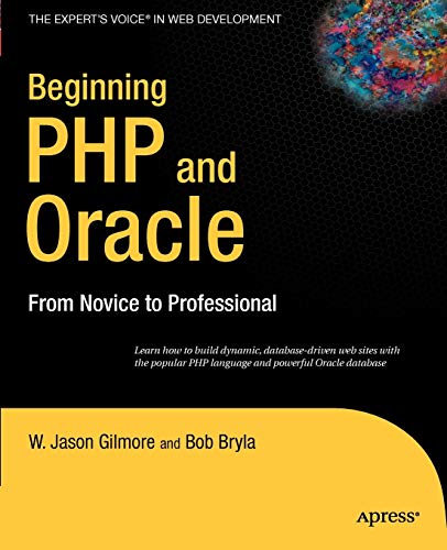 Beginning PHP and Oracle: From Novice to Professional (Expert's Voice) (9781590597705) by Gilmore, W Jason; Bryla, Bob