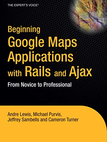 Beginning Google Maps Applications with Rails and Ajax: From Novice to Professional (9781590597873) by Lewis, Andre