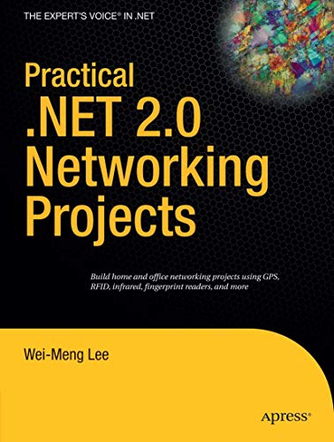 Stock image for Practical .NET 2. 0 Networking Projects : Build Home and Office Network Projects Using GPS, RFID, Infrared, Fingerprint Readers, and More for sale by Better World Books