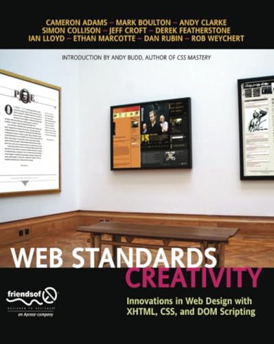 Web Standards Creativity: Innovations in Web Design with XHTML, CSS, and DOM Scripting (9781590598030) by Budd, Andy; Weychert, Rob; Rubin, Dan; Lloyd, Ian; Featherstone, Derek; Croft, Jeffrey; Clarke, Andy; Boulton, Mark; Adams, Cameron; Collison, Simon