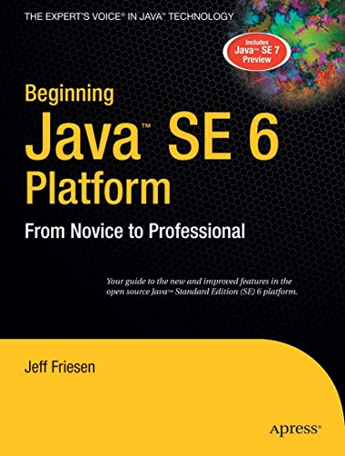 Beginning Java SE 6 Platform: From Novice to Professional (Expert's Voice) (9781590598306) by Friesen, Jeff