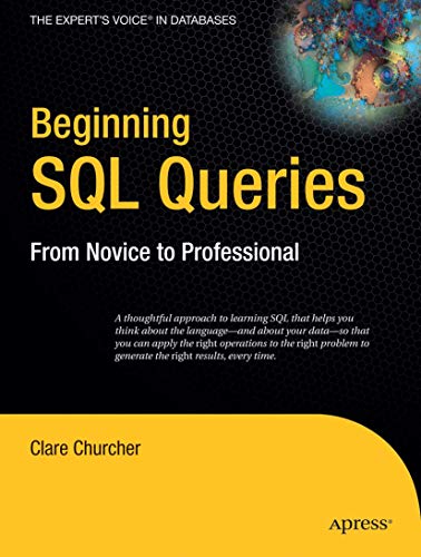 Beispielbild fr Beginning SQL Queries : A Thoughtful Approach to Learning SQL That Helps You Think about Language - And about Your Data - So That You Can Apply the Right Operations to the Right Problem to Generate Teh Right Results, Every Time zum Verkauf von Better World Books: West