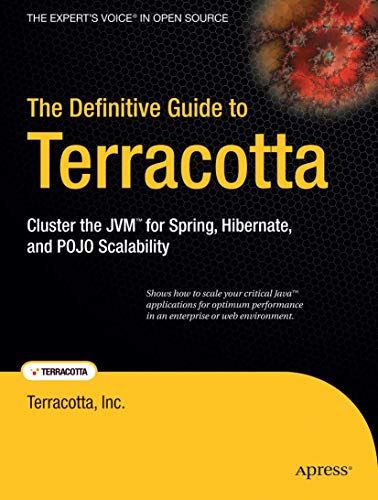 Stock image for The Definitive Guide to Terracotta: Cluster the JVM for Spring, Hibernate and POJO Scalability (Expert's Voice in Open Source) for sale by WorldofBooks