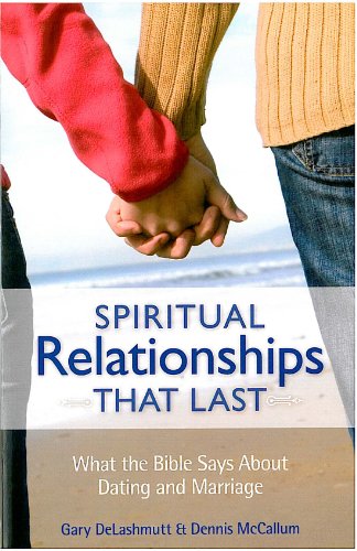Stock image for Spiritual Relationships that Last: What the Bible Says About Dating and Marriage for sale by Gulf Coast Books