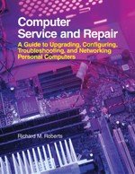 Beispielbild fr Computer Service and Repair : A Guide to Upgrading, Configuring, Troubleshooting, and Networking Personal Computers zum Verkauf von Better World Books