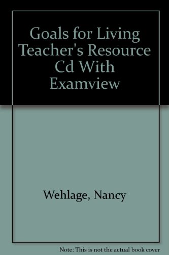 Goals for Living Teacher's Resource Cd With Examview (9781590704158) by Wehlage, Nancy; Larson-Kennedy, Mary