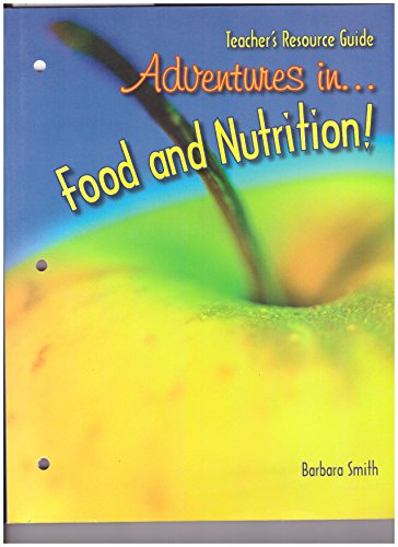 Beispielbild fr Goodheart-Wilcox: Adventures In Food And Nutrition! Third Edition: Teacher's Resource Guide With Answer Keys (2007 Copyright) zum Verkauf von ~Bookworksonline~