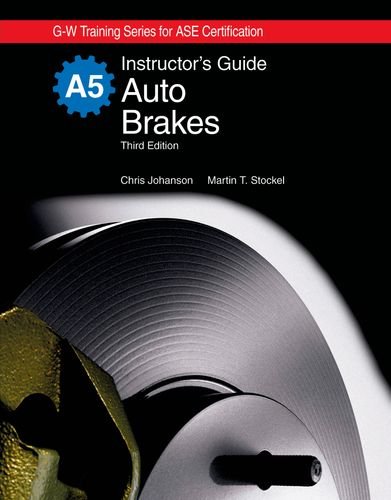 Auto Brakes Instructor's Guide (G-W Training Series for Ase Certification) (9781590708408) by Chris Johanson; Martin T. Stockel