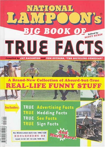 9781590710296: National Lampoon's Big Book of True Facts: Brand-New Collection of Absurd-but-True Real-Life Funny Stuff - Scott Rubin; Jay Naughton; Tom Snyders: 1590710290 - AbeBooks 9781590710296: National Lampoon's Big Book of True Facts: Brand-New Collection of Absurd-but-True Real-Life Funny Stuff - Scott Rubin; Jay Naughton; Tom Snyders: 1590710290 - AbeBooks