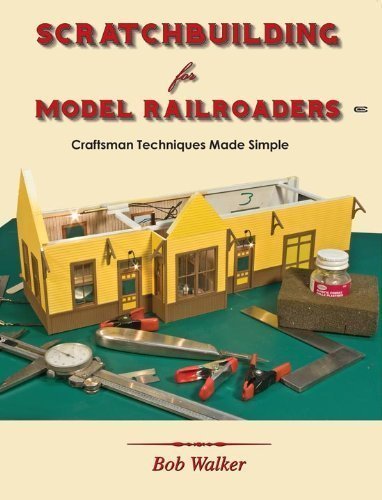 Scratchbuilding for Model Railroaders: Craftsman Techniques Made Simple (9781590730201) by Bob Walker