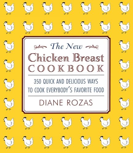 Beispielbild fr The New Chicken Breast Cookbook: 350 Quick and Delicious Ways to Cook Everybody's Favorite Food zum Verkauf von Wonder Book