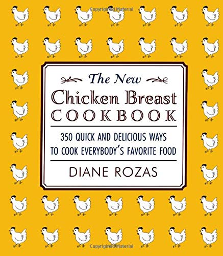 Stock image for The New Chicken Breast Cookbook: 350 Quick and Delicious Ways to Cook Everybody's Favorite Food for sale by Wonder Book