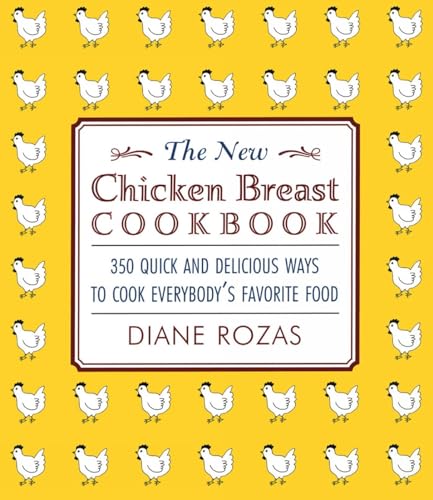 9781590770177: The New Chicken Breast Cookbook: 350 Quick and Delicious Ways to Cook Everybody's Favorite Food