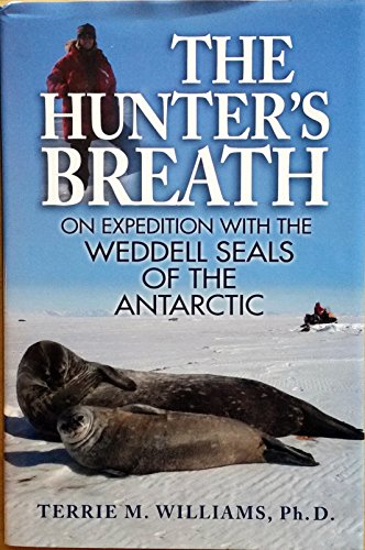 9781590770283: The Hunter's Breath: On Expedition with the Weddell Seals of the Antartic