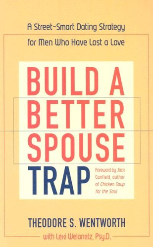 9781590770320: Build a Better Spouse Trap: A Street-Smart Dating Strategy for Men Who Have Lost a Love