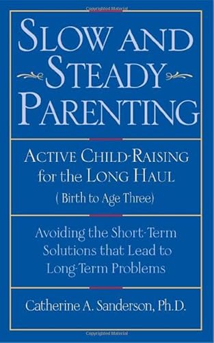 Stock image for Slow and Steady Parenting: Active Child-Raising for the Long Haul, From Birth to Age 3 for sale by Books From California