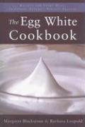 9781590770719: The Egg White Cookbook: 75 Recipes for Nature's Perfect Food