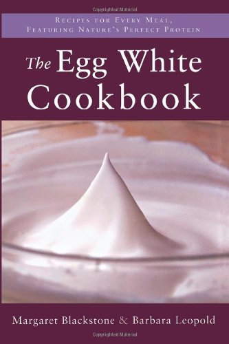 9781590770719: The Egg White Cookbook: 75 Recipes for Nature's Perfect Food