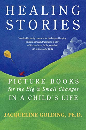 Imagen de archivo de Healing Stories : Picture Books for the Big and Small Changes in a Child's Life a la venta por Better World Books: West